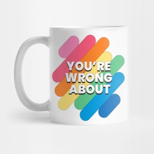 You're Wrong About (6) Mug